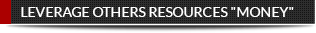  Leverage others resources 'money' 